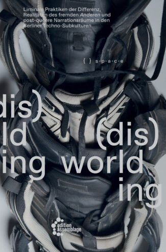 Buchcover „(dis)worlding“ – Berliner Techno-Subkultur, queer, Raving und kritische Theorie