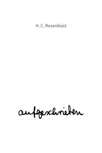 Cover des Buches "aufgeschrieben", heller Hintergrund, im oberen drittel in Serifenschrift "H. C. Rosenblatt", im unteren Drittel in Handschrift "aufgeschrieben"