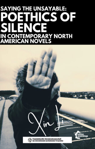 Cover: Saying the Unsayable: Poethics of Silence in Contemporary North American Novels by Xin Li